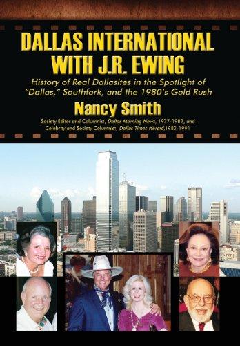 Dallas International with J.R. Ewing: History of Real Dallasites in the Spotlight of "Dallas," Southfork and the 1980's Gold Rush