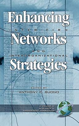 Enhancing Inter-Firm Networks and Interorganizational Strategies (Hc) (Research in Management Consulting, V. 3)