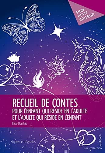 Recueil de contes pour l'enfant qui réside en l'adulte et l'adulte qui réside en l'enfant