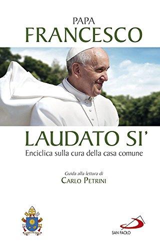 Laudato si'. Enciclica sulla cura della casa comune. Guida alla lettura di Carlo Petrini