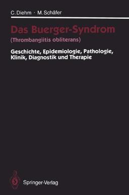 Das Buerger-Syndrom (Thrombangiitis obliterans): Geschichte, Epidemiologie, Pathologie, Klinik, Diagnostik und Therapie