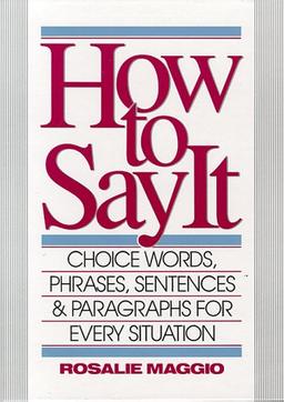 How to Say It: Words, Phrases, Sentences and Paragraphs Every Situation