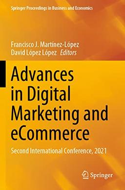 Advances in Digital Marketing and eCommerce: Second International Conference, 2021 (Springer Proceedings in Business and Economics)