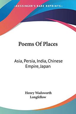 Poems Of Places: Asia, Persia, India, Chinese Empire, Japan