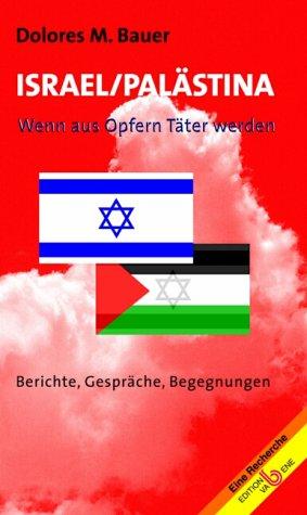 Israel /Palästina: Wenn aus Opfern Täter werden. Eine Recherche