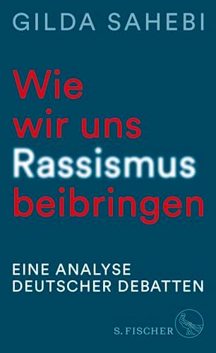 Wie wir uns Rassismus beibringen: Eine Analyse deutscher Debatten