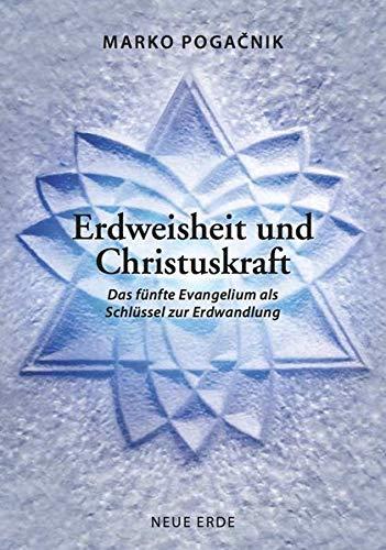 Erdweisheit und Christuskraft: Das fünfte Evangelium als Schlüssel zur Erdwandlung