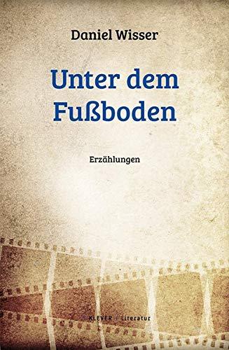 Unter dem Fußboden: Erzählungen