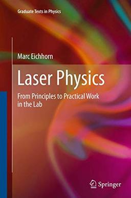 Laser Physics: From Principles to Practical Work in the Lab (Graduate Texts in Physics)