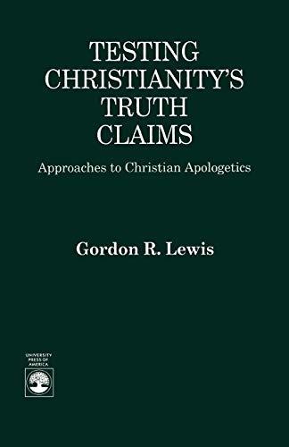 Testing Christianity's Truth Claims: Approaches to Christian Apologetics (Sciences)