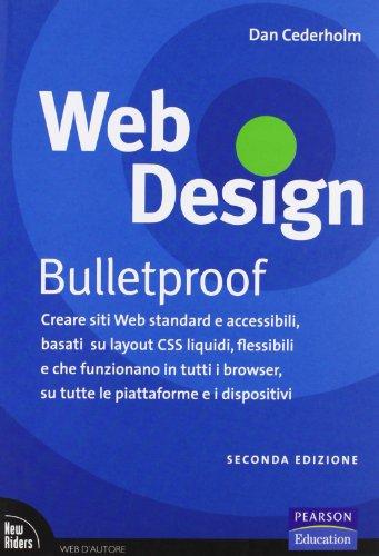 Web design. Bulletproof. Creare siti web standard e accessibili, basati su layout CSS liquidi, flessibili e che funzionano in tutti i browser...