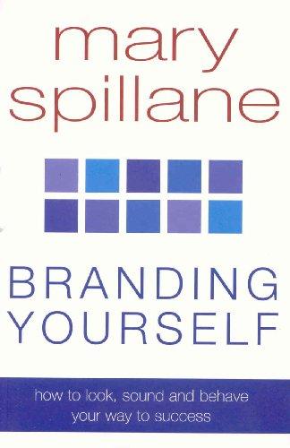 Branding Yourself: How to Look, Sound and Behave Your Way to Success