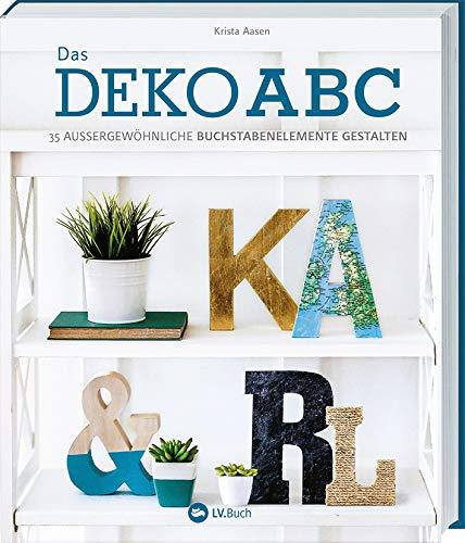 Das Deko-ABC: 35 außergewöhnliche Buchstabenelemente gestalten