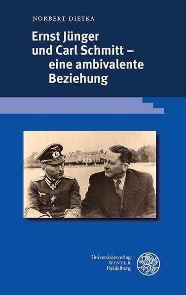 Ernst Jünger und Carl Schmitt – eine ambivalente Beziehung: Ein Essay (Beiträge zur neueren Literaturgeschichte)