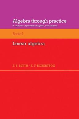 Algebra through Practice v4: A Collection of Problems in Algebra with Solutions: Volume 4, Linear Algebra: A Collection of Problems in Algebra with Solutions