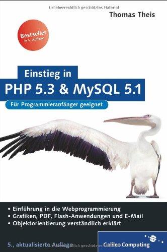 Einstieg in PHP 5.3 und MySQL 5.1: Für Einsteiger in die Webprogrammierung: Für Programieranfänger geeignet (Galileo Computing)