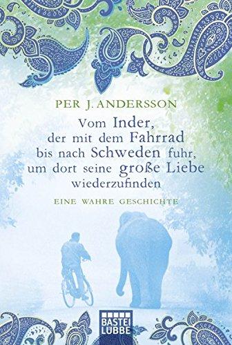 Vom Inder, der mit dem Fahrrad bis nach Schweden fuhr...: Eine wahre Geschichte (Allgemeine Reihe. Bastei Lübbe Taschenbücher)