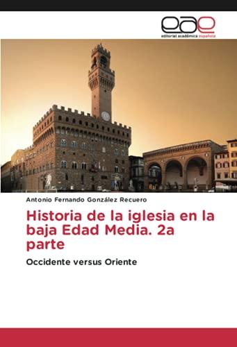 Historia de la iglesia en la baja Edad Media. 2a parte: Occidente versus Oriente