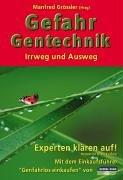 Gefahr Gentechnik. Irrweg und Ausweg