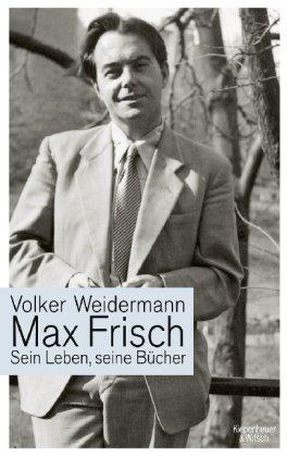 Max Frisch: Sein Leben, seine Bücher