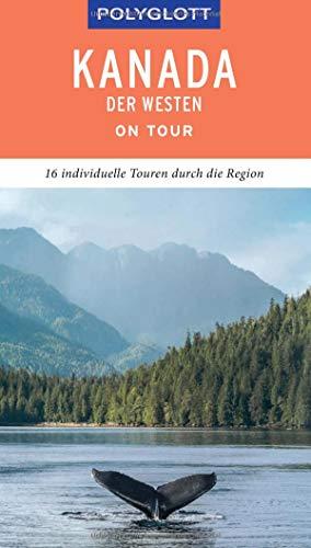 POLYGLOTT on tour Reiseführer Kanada – Der Westen: Individuelle Touren durch die Region