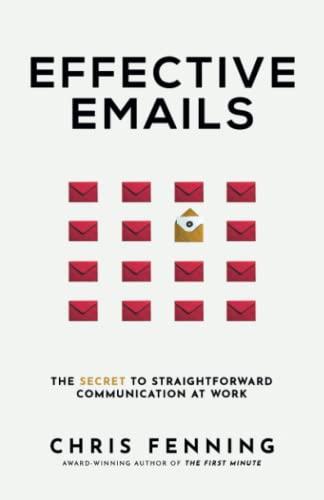 Effective Emails: The Secret to Straightforward Communication at Work (Business Communication Skills, Band 1)