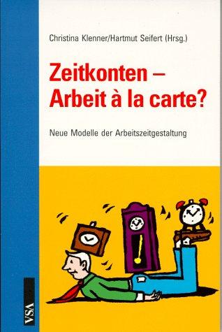 Zeitkonten. Arbeit a la carte? Neue Modelle der Arbeitszeitgestaltung