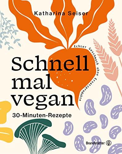 Schnell mal vegan: 30-Minuten-Rezepte