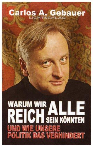 Warum wir alle reich sein könnten: Und wie unsere Politik das verhindert