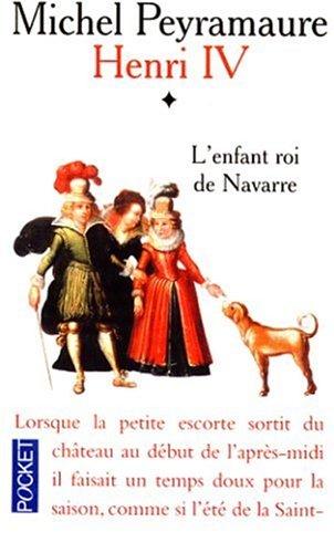 Henri IV. Vol. 1. L'enfant roi de Navarre