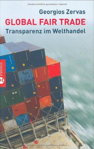 Global Fair Trade - Transparenz im Welthandel: Der Weg zum gerechten Wohlstand