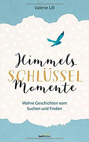 Himmels-Schlüssel-Momente: Wahre Geschichten vom Suchen und Finden.