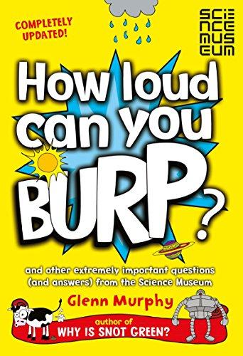 How Loud Can You Burp?: And Other Extremely Important Questions (and Answers) from the Science Museum