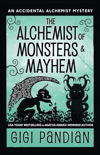 The Alchemist of Monsters and Mayhem: An Accidental Alchemist Mystery