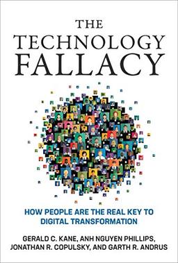 Technology Fallacy: How People Are the Real Key to Digital Transformation (Management on the Cutting Edge)