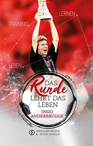 Das Runde lehrt das Leben: von und mit Ingo Anderbrügge