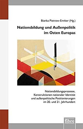 Nationsbildung und Außenpolitik im Osten Europas: Nationsbildungsprozesse, Konstruktionen nationaler Identität und außenpolitische Positionierungen im ... Deutschen Historischen Instituts Warschau)