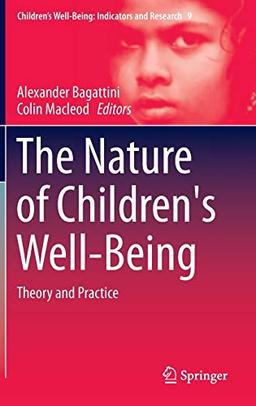 The Nature of Children's Well-Being: Theory and Practice (Children’s Well-Being: Indicators and Research, 9, Band 9)