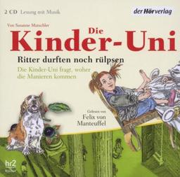 Die Kinder-Uni. Ritter durften noch rülpsen: Die Kinder-Uni fragt, woher die Manieren kommen