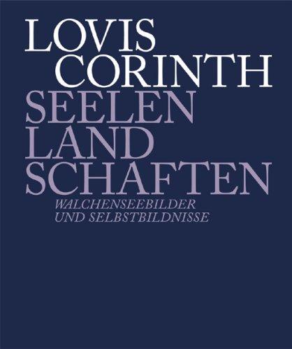 Lovis Corinth: Seelenlandschaften. Walchenseebilder und Selbstbildnisse