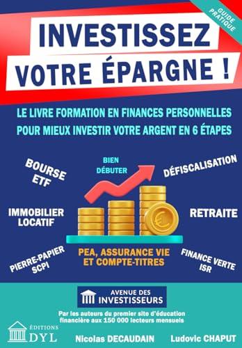 INVESTISSEZ VOTRE ÉPARGNE !: Le livre formation en finances personnelles pour mieux investir votre argent en 6 étapes