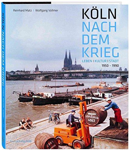 Köln nach dem Krieg: Leben Kultur Stadt. 1950-1990