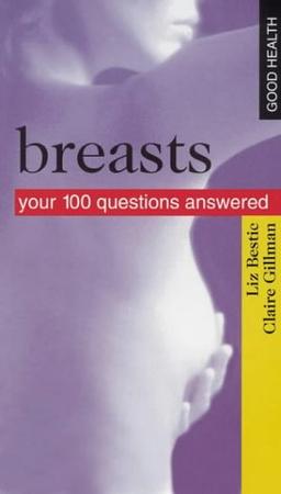 Good Health Breasts: Your 100 Questions Answered (Good Health S.)