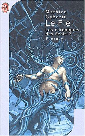 Les chroniques des Féals. Vol. 2. Le fiel