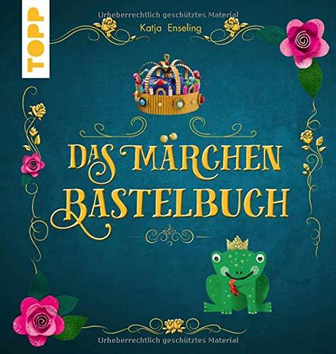 Das Märchen-Bastelbuch: Zauberhafte Bastelideen und beliebte Märchen zum Vorlesen