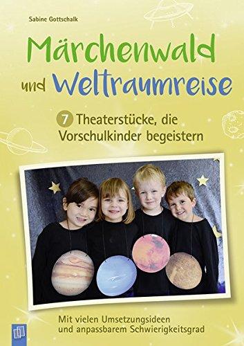 Märchenwald und Weltraumreise – 7 Theaterstücke, die Vorschulkinder begeistern: Mit vielen Umsetzungsideen und anpassbarem Schwierigkeitsgrad