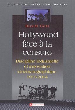 Hollywood face à la censure : discipline industrielle et innovation cinématographique