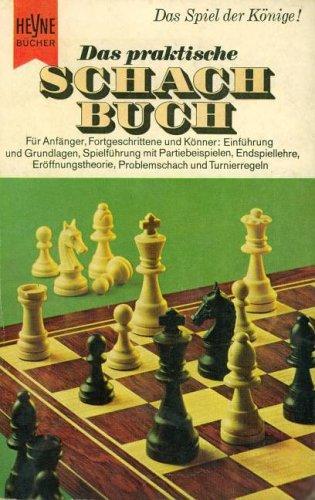 Das praktische Schachbuch. Spielführung mit Partiebeispielen, Endspiellehre, Eröffnungstheorie, Problemschach und Turnierregeln