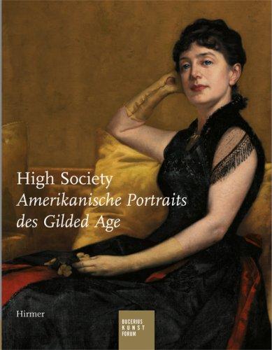 High Society: Amerikanische Portraits des Gildes Age. Katalogbuch zur Ausstellung in Hamburg, 07.06.2008-31.08.2008, Bucerius Kunst Forum