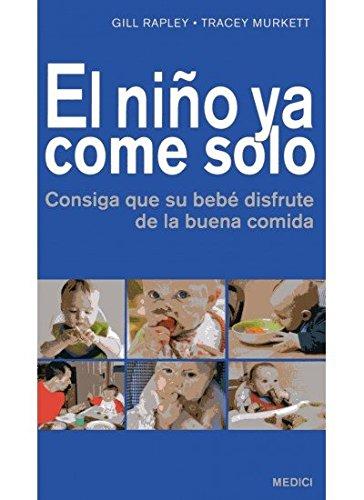 El niño ya come solo : consiga que su bebé disfrute de la buena comida (MADRE Y BEBÉ)